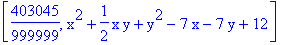 [403045/999999, x^2+1/2*x*y+y^2-7*x-7*y+12]